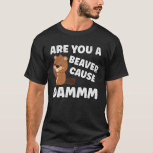 Ben je een bever oorzaak Damm Beaver Pun T-shirt