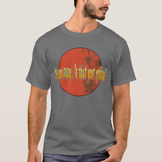 Ben je gek... is dat je probleem? t-shirt (Voorkant)