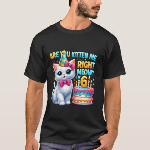 Ben je kitten me nu ik ben 6 Happy Birthday T-shirt