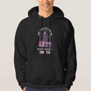 Ben je kitten me recht miauw verjaardag IM 16 jaar Hoodie