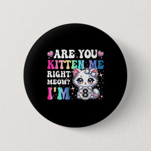 Ben je Kitten Me Right Meow Anime 8th Birthday Ca Ronde Button 5,7 Cm