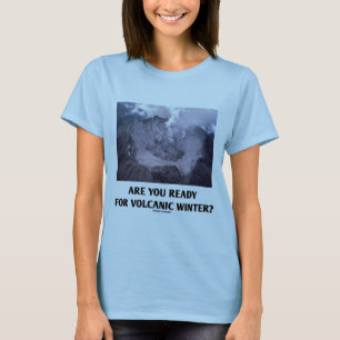 Ben je klaar voor de vulkaanwinter? (Volcanologie) T-shirt