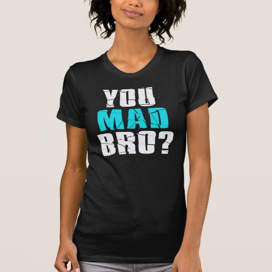 Ben je Mad Bro? T-shirt (Voorkant)