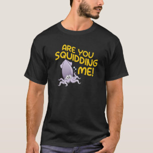 Ben je mij octopus aan het uitknijpen? t-shirt