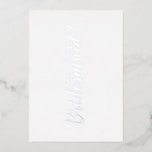 Ben je mijn Bridesmaid? Modern Script Silver Folie Uitnodiging