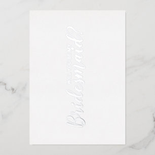 Ben je mijn Bridesmaid? Modern Script Silver Folie Uitnodiging