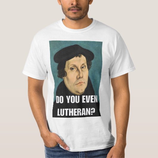 Ben je zelfs Lutheran? T-shirt (Voorkant)