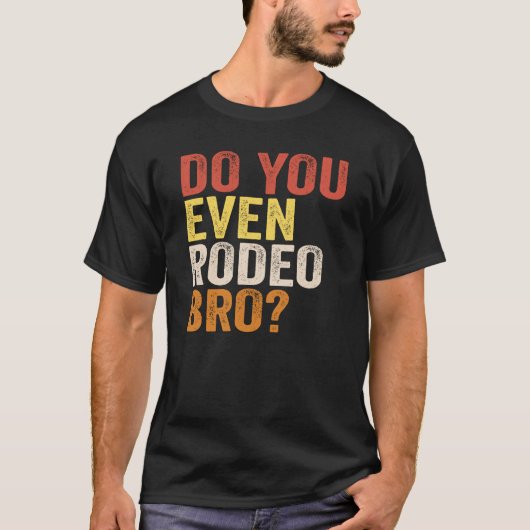 Ben je zelfs Rodeo Bro? T-shirt (Voorkant)
