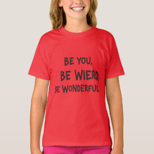 Ben jij, Wees weird, Wees Wonderlijke slogan kind  T-shirt