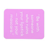 BEN MET IEMAND DIE UW LIPSTICK NIET MASKER RUÏNT MAGNEET (Horizontaal)