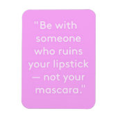 BEN MET IEMAND DIE UW LIPSTICK NIET MASKER RUÏNT MAGNEET (Verticaal)