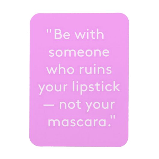 BEN MET IEMAND DIE UW LIPSTICK NIET MASKER RUÏNT MAGNEET (Verticaal)