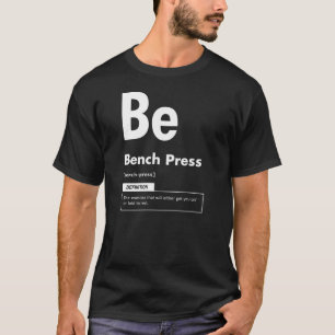 Bench Press - Periodic Table - Funny Gym Meme T-shirt
