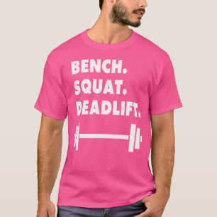 Bench Squat Deadlift Fitness Gym Gewichtheffen T T-shirt