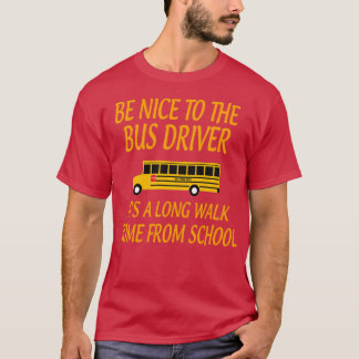BeNicetoBusDriverItALongWalkGiftforBusDriverSch T-shirt