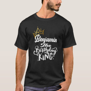 Benjamin The Birthday King Happy Birthday Mannen B T-shirt