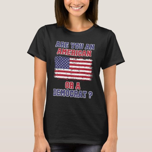 Bent u een Amerikaan of een democraat anti-liberaa T-shirt (Voorkant)