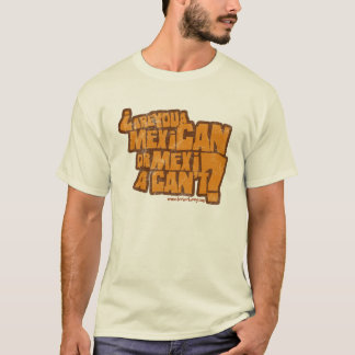 Bent u een MexiciCAN of een MexiciCAN niet? T-shirt