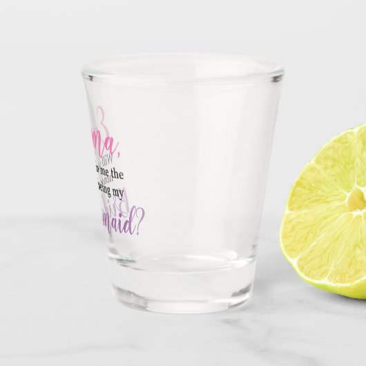 Bent u mijn bruidsmeisje? Gepersonaliseerd voorste Shot Glas (Rechts)