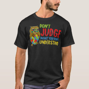 Beoordeel niet wat je niet begrijpt autisme warene t-shirt