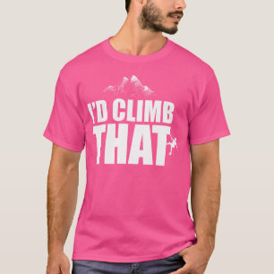 Bergbeklimmen Shirten Rock Klimmen I'd Climb T T-shirt
