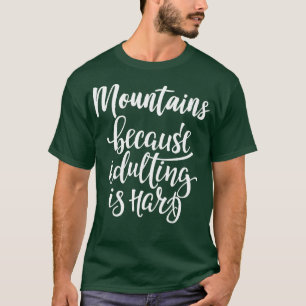 Bergen omdat volwassen zijn moeilijk is 2 t-shirt