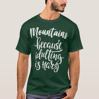 Bergen omdat volwassen zijn moeilijk is 2 t-shirt