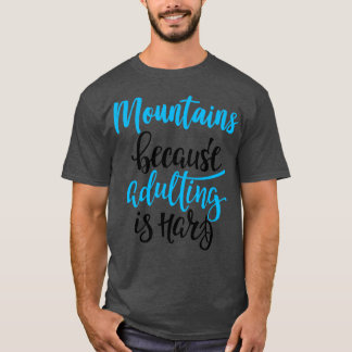 Bergen omdat volwassen zijn moeilijk is 3 t-shirt