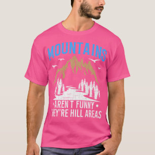 Bergen zijn geen grappige heuvelgebieden Grappige T-shirt