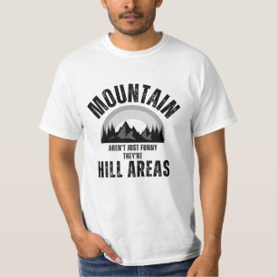 Bergen Zijn Niet Grappig Het Zijn Heuvelgebieden P T-shirt