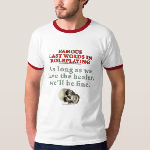 beroemde laatste woorden in Roleplay: Healer T-shirt