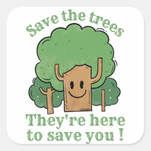 BESPAAR DE BOMEN, ZE ZIJN HIER OM JE OP TE SLAAN VIERKANTE STICKER
