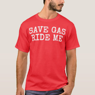 Bespaar Gas Ride Me Grappig Vet Volwassen Humor T-shirt