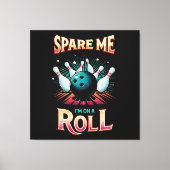 Bespaar me Im op een Roll - Bowling Canvas Afdruk (Voorkant)