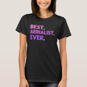 Best Aerialist Ever Aerial Yoga Contoration Aerial T-shirt