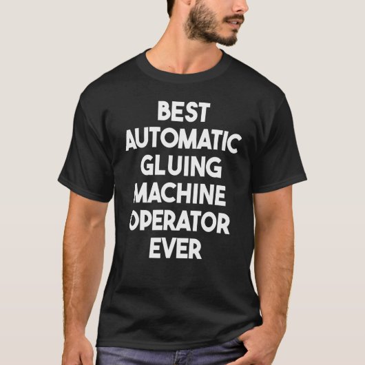 Best Automatic Gluing Machine Operator T-shirt (Voorkant)