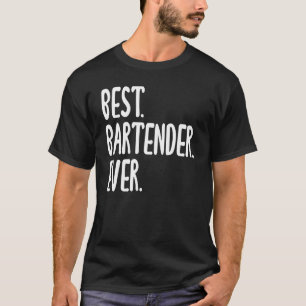 Best Bartender Ever Hilarious Gezegde for Bartende T-shirt