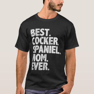 Best Cocker Spaniel Mam ooit Funny  Dog Mot T-shirt