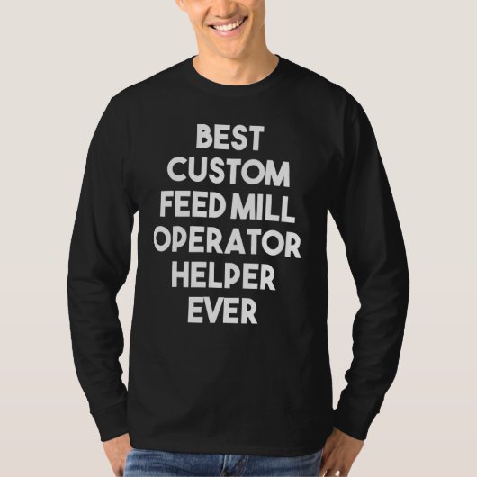 Best Custom Feed Mill Operator Helper Ever T-shirt (Voorkant)