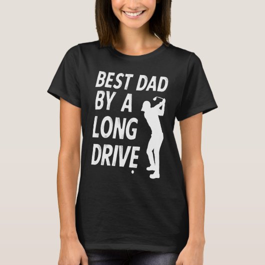 Best Dad by a Long Drive Funny Golfing Pun for Fat T-shirt (Voorkant)
