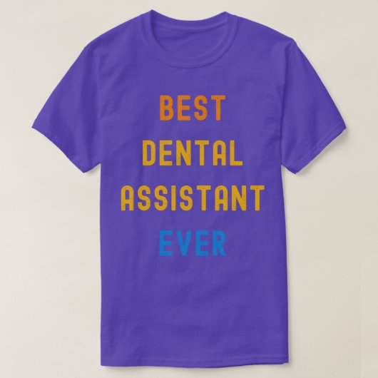 Best Dental Assistant Ever Appreciation Cft for D T-shirt (Design voorkant)