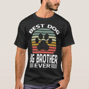 Best Dog BIG BROTHER Ever  T-shirt