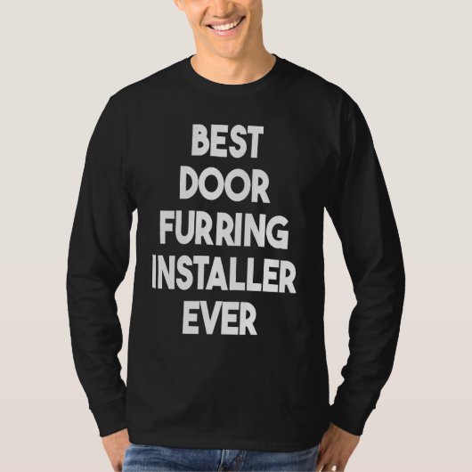 Best Door Furring Installer Ever T-shirt (Voorkant)