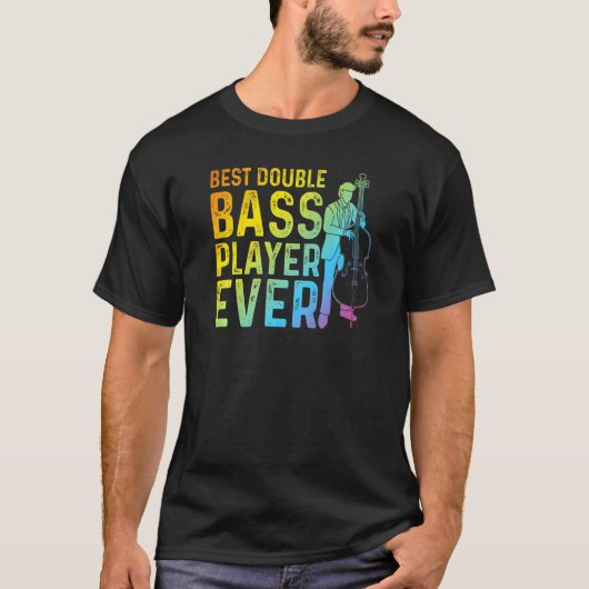 Best Double Bass Player Ever  Contrabass Double Ba T-shirt (Voorkant)