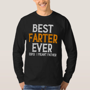 Best Farter Ever Oops I Meant Father Father Father T-shirt