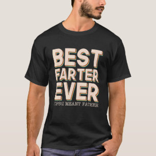 Best Farter Ever Oops I Meant Father Father's Day T-shirt