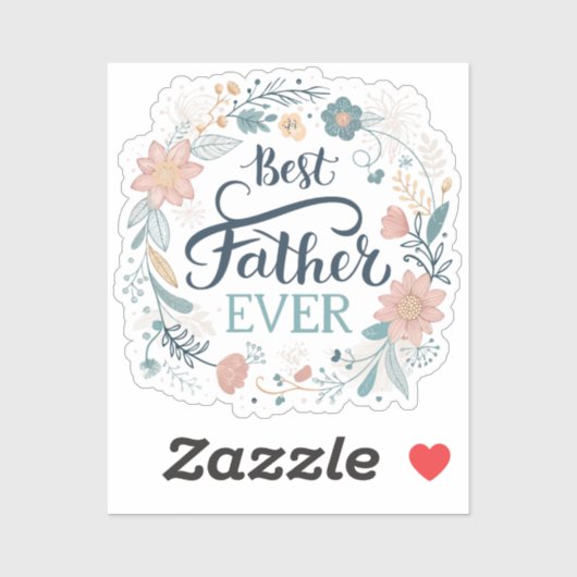 best father ever, lovely quotes  sticker (Vel)