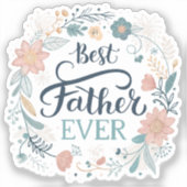 best father ever, lovely quotes  sticker (Voorkant)