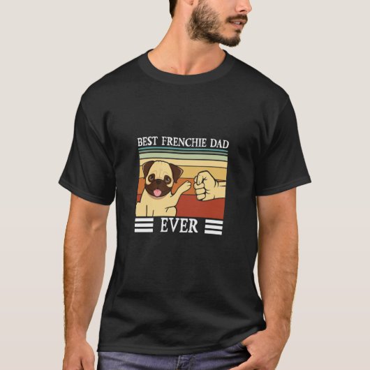 Best Frenchie Dad ever Dog Fathers Day T-shirt (Voorkant)