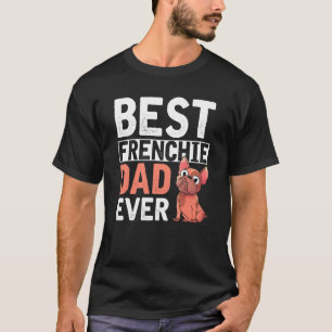 Best Frenchie Dad Ever Dog Parent Mannen French Bu T-shirt